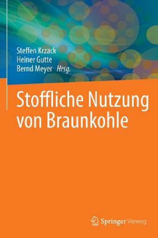 Stoffliche Nutzung Von Braunkohle by Steffen Krzack, Heiner Gutte, Bernd Meyer