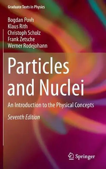 Particles and Nuclei: An Introduction to the Physical Concepts by Bogdan Povh