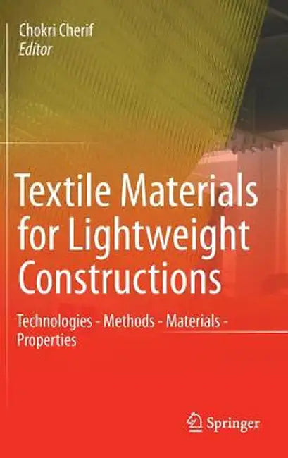 Textile Materials for Lightweight Constructions: Technologies - Methods - Materials - Properties by Chokri Cherif