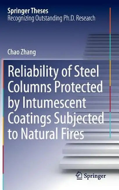 Reliability of Steel Columns Protected by Intumescent Coatings Subjected to Natural Fires by Chao Zhang