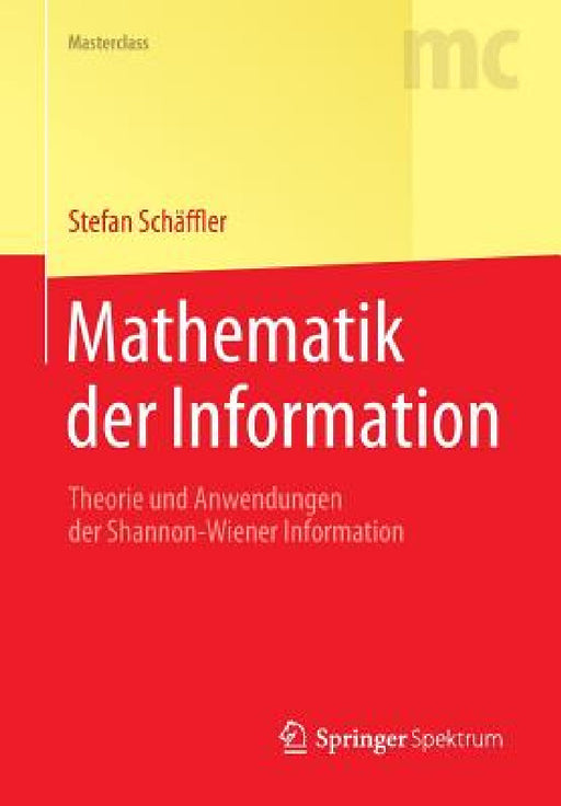 Mathematik Der Information: Theorie Und Anwendungen Der Shannon-Wiener Information by Stefan Schäffler
