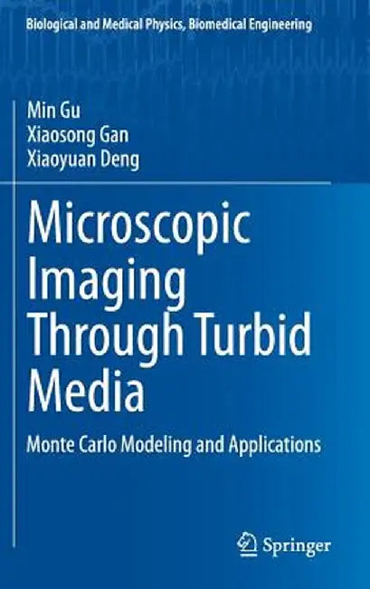 Microscopic Imaging Through Turbid Media: Monte Carlo Modeling and Applications by Min Gu