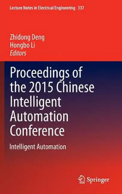 Proceedings of the 2015 Chinese Intelligent Automation Conference: Intelligent Automation by Zhidong Deng