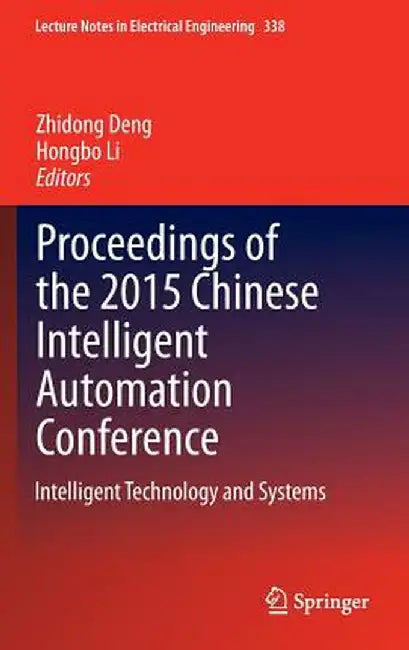 Proceedings of the 2015 Chinese Intelligent Automation Conference: Intelligent Technology and Systems by Zhidong Deng