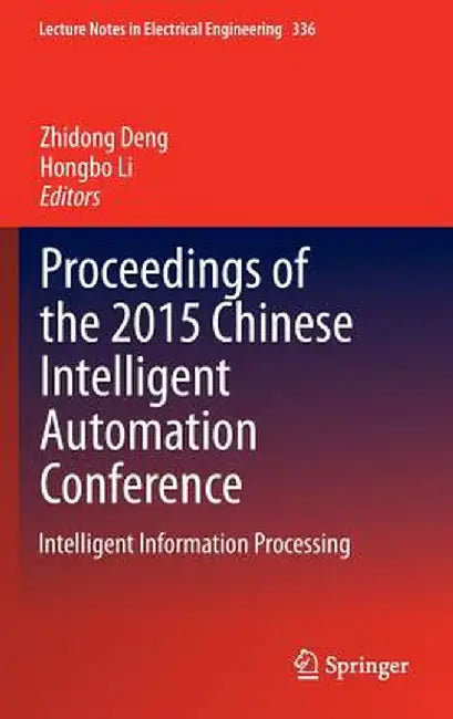 Proceedings of the 2015 Chinese Intelligent Automation Conference: Intelligent Information Processing by Zhidong Deng