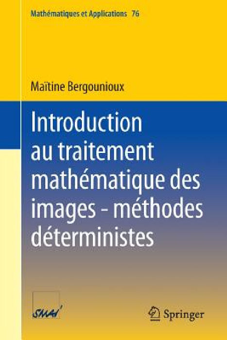 Introduction Au Traitement Mathématique Des Images - Méthodes Déterministes by Maïtine Bergounioux
