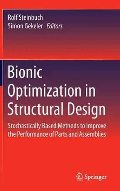 Bionic Optimization in Structural Design: Stochastically Based Methods to Improve the Performance of Parts and Assemblies by Rolf Steinbuch