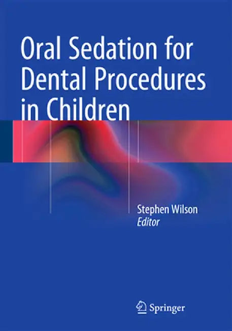 Oral Sedation for Dental Procedures in Children by Stephen Wilson