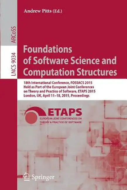 Foundations of Software Science and Computation Structures: 18th International Conference, Fossacs 2015, Held as Part of the European Joint Conference by Andrew Pitts