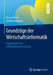 Grundzüge Der Wirtschaftsinformatik: Organisation Und Informationsverarbeitung by Rainer Thome, Axel Winkelmann