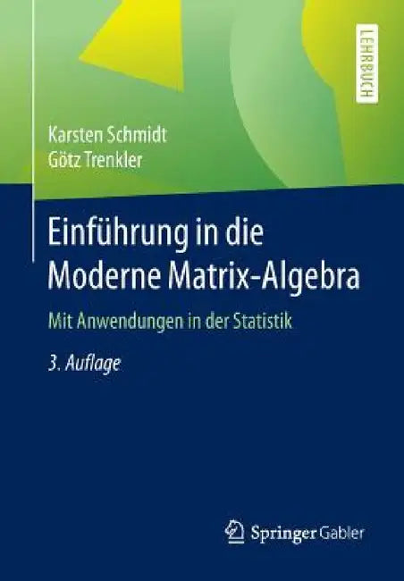 Einführung in Die Moderne Matrix-Algebra: Mit Anwendungen in Der Statistik by Karsten Schmidt, Götz Trenkler