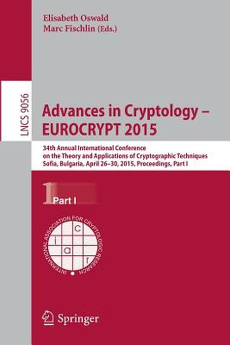Advances in Cryptology - Eurocrypt 2015: 34th Annual International Conference on the Theory and Applications of Cryptographic Techniques, Sofia, Bulga by Elisabeth Oswald
