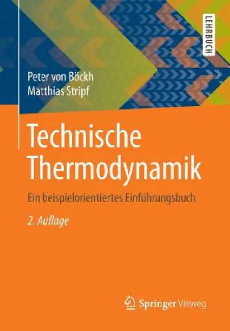 Technische Thermodynamik: Ein Beispielorientiertes Einführungsbuch by Peter Von Böckh, Matthias Stripf