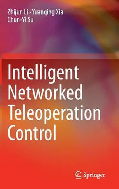 Intelligent Networked Teleoperation Control by Zhijun Li