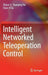 Intelligent Networked Teleoperation Control by Zhijun Li