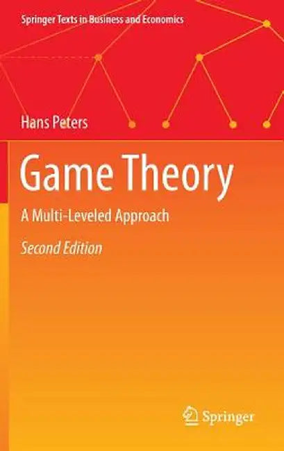 Game Theory: A Multi-Leveled Approach by Hans Peters