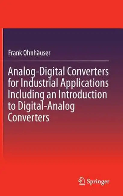Analog-Digital Converters for Industrial Applications Including an Introduction to Digital-Analog Converters by Frank Ohnhäuser