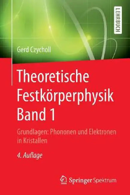 Theoretische Festkörperphysik Band 1: Grundlagen: Phononen Und Elektronen in Kristallen by Gerd Czycholl