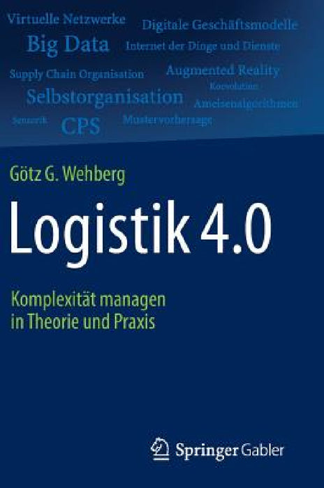Logistik 4.0: Komplexität Managen in Theorie Und PRAXIS by Götz G. Wehberg