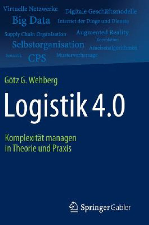 Logistik 4.0: Komplexität Managen in Theorie Und PRAXIS by Götz G. Wehberg