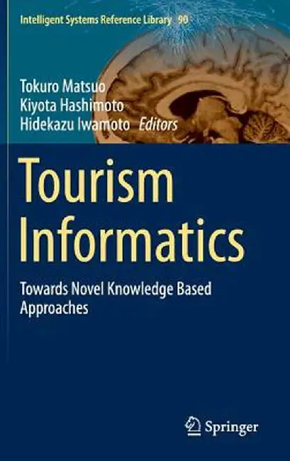 Tourism Informatics: Towards Novel Knowledge Based Approaches by Tokuro Matsuo