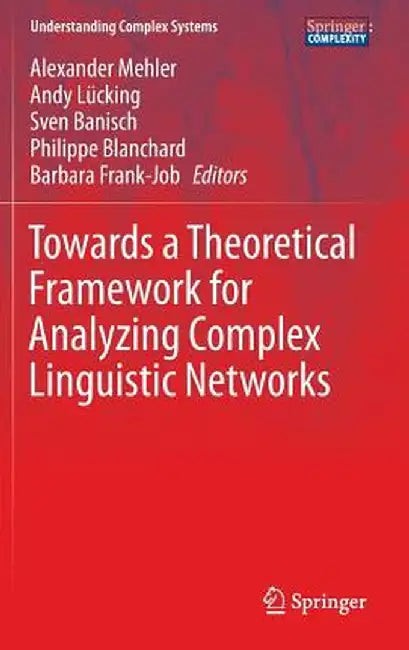 Towards a Theoretical Framework for Analyzing Complex Linguistic Networks by Alexander Mehler