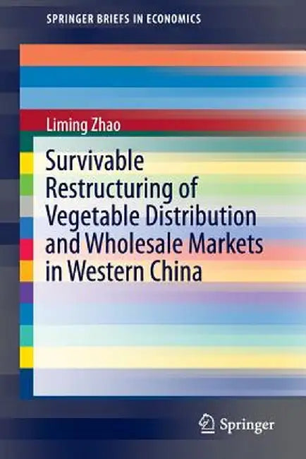 Survivable Restructuring of Vegetable Distribution and Wholesale Markets in Western China by Liming Zhao