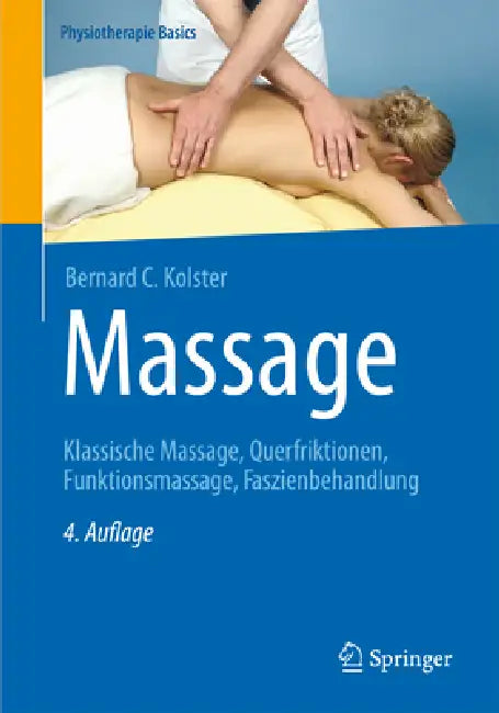 Massage: Klassische Massage, Querfriktionen, Funktionsmassage, Faszienbehandlung by Bernard C. Kolster