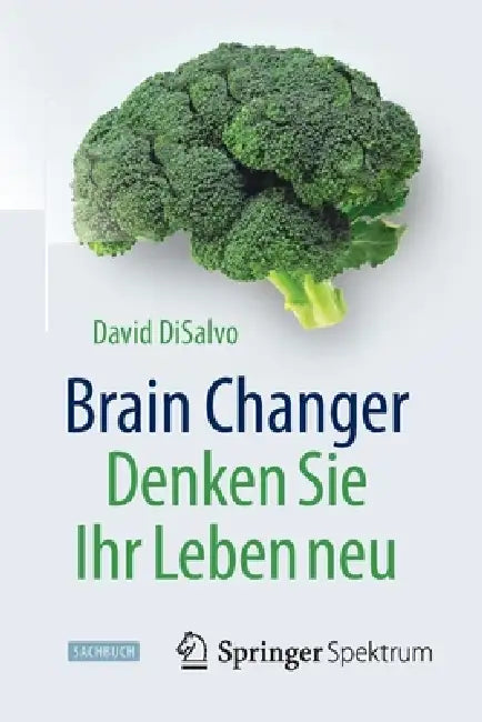 Brain Changer - Denken Sie Ihr Leben Neu by David DiSalvo, Jorunn Wissmann, Stephan Meyer