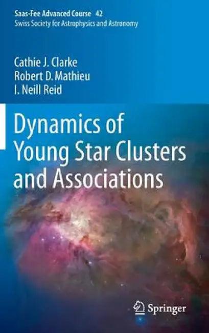 Dynamics of Young Star Clusters and Associations: Saas-Fee Advanced Course 42. Swiss Society for Astrophysics and Astronomy by Cathie Clarke