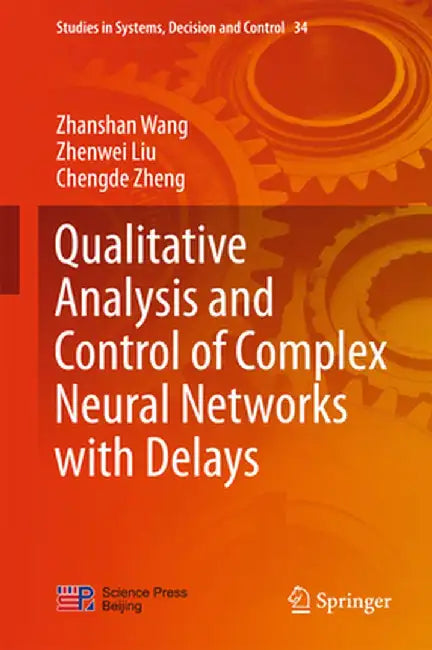 Qualitative Analysis and Control of Complex Neural Networks with Delays by Zhanshan Wang