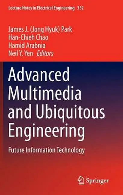 Advanced Multimedia and Ubiquitous Engineering: Future Information Technology by James J. Park