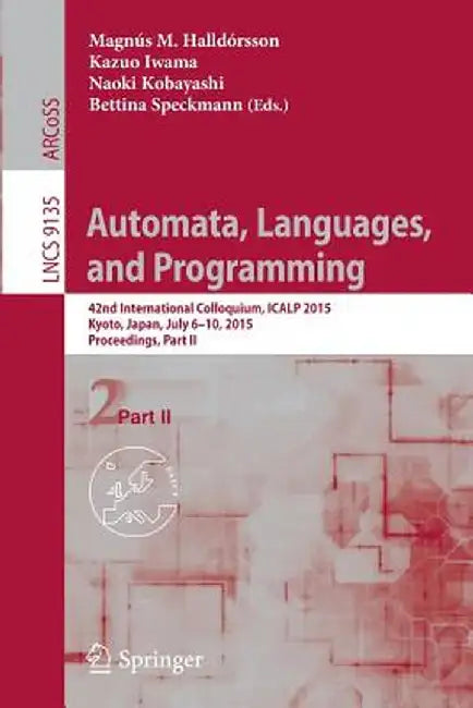 Automata, Languages, and Programming: 42nd International Colloquium, Icalp 2015, Kyoto, Japan, July 6-10, 2015, Proceedings, Part II by Magnús M. Halldórsson
