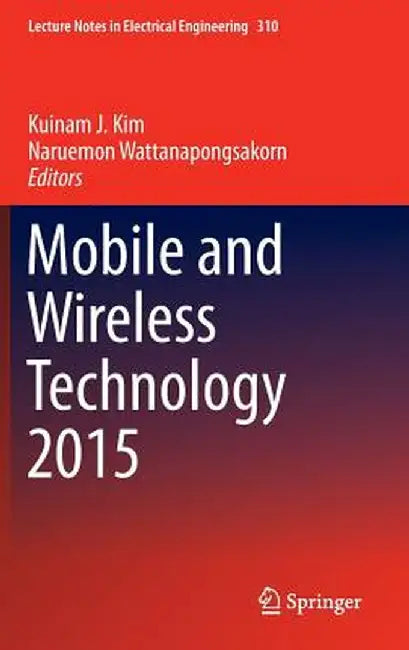Mobile and Wireless Technology 2015 by Kuinam J. Kim