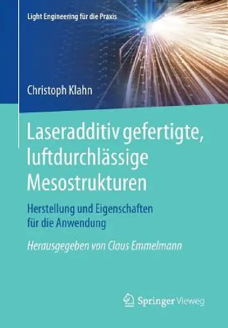 Laseradditiv Gefertigte, Luftdurchlässige Mesostrukturen: Herstellung Und Eigenschaften Für Die Anwendung by Christoph Klahn