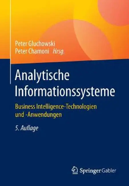 Analytische Informationssysteme: Business Intelligence-Technologien Und -Anwendungen by Peter Gluchowski, Peter Chamoni