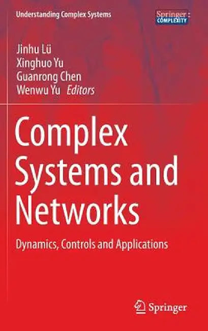 Complex Systems and Networks: Dynamics, Controls and Applications by Jinhu Lü