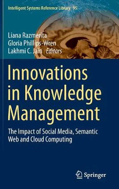 Innovations in Knowledge Management: The Impact of Social Media, Semantic Web and Cloud Computing by Liana Razmerita