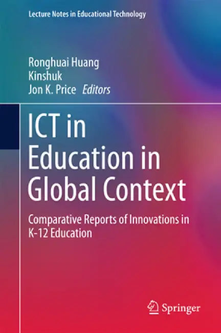 ICT in Education in Global Context: Comparative Reports of Innovations in K-12 Education by Ronghuai Huang