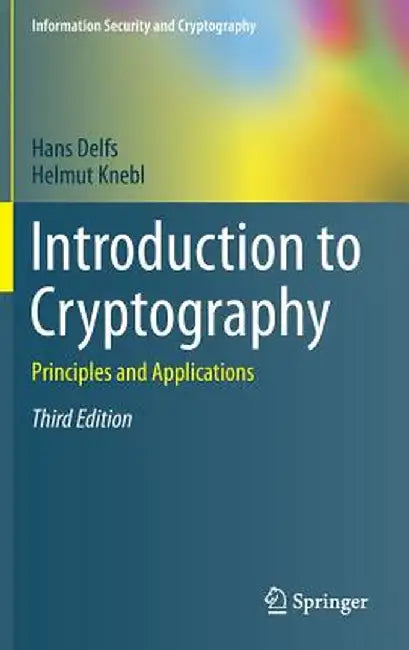 Introduction to Cryptography: Principles and Applications by Hans Delfs