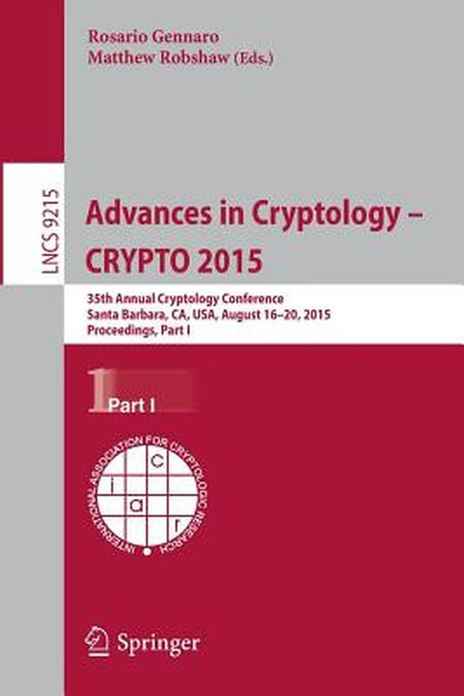 Advances in Cryptology -- Crypto 2015: 35th Annual Cryptology Conference, Santa Barbara, Ca, Usa, August 16-20, 2015, Proceedings, Part I by Rosario Gennaro