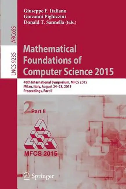 Mathematical Foundations of Computer Science 2015: 40th International Symposium, Mfcs 2015, Milan, Italy, August 24-28, 2015, Proceedings, Part II by Giuseppe F. Italiano