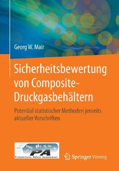 Sicherheitsbewertung Von Composite-Druckgasbehältern: Potential Statistischer Methoden Jenseits Aktueller Vorschriften by Georg W. Mair