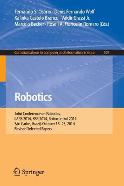 Robotics: Joint Conference on Robotics, Lars 2014, Sbr 2014, Robocontrol 2014, São Carlos, Brazil, October 18-23, 2014. Revised Selected Papers by Fernando S. Osório
