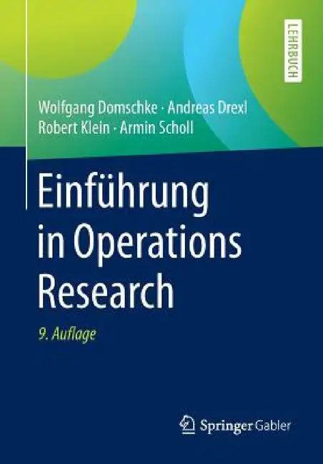 Einführung in Operations Research by Wolfgang Domschke, Andreas Drexl, Robert Klein