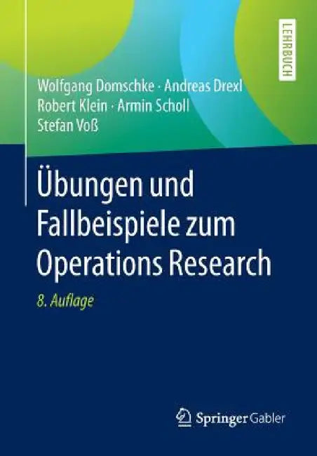 Übungen Und Fallbeispiele Zum Operations Research by Wolfgang Domschke, Andreas Drexl, Robert Klein