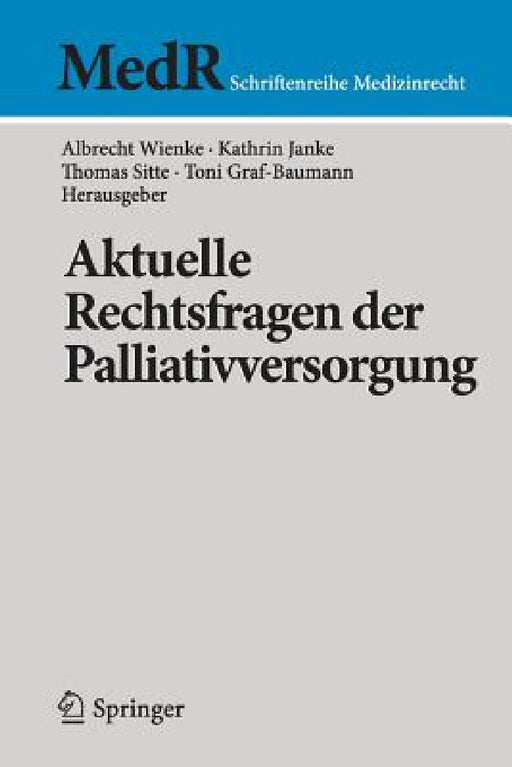 Aktuelle Rechtsfragen Der Palliativversorgung by Albrecht Wienke, Kathrin Janke, Thomas Sitte