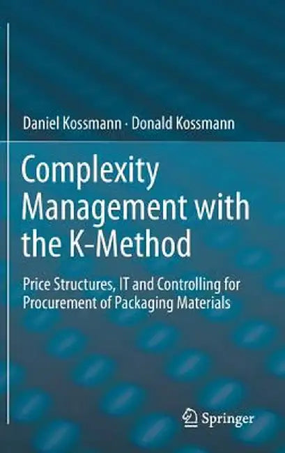 Complexity Management with the K-Method: Price Structures, It and Controlling for Procurement of Packaging Materials by Daniel Kossmann