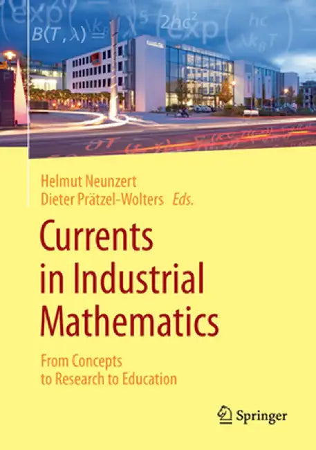 Currents in Industrial Mathematics: From Concepts to Research to Education by Helmut Neunzert
