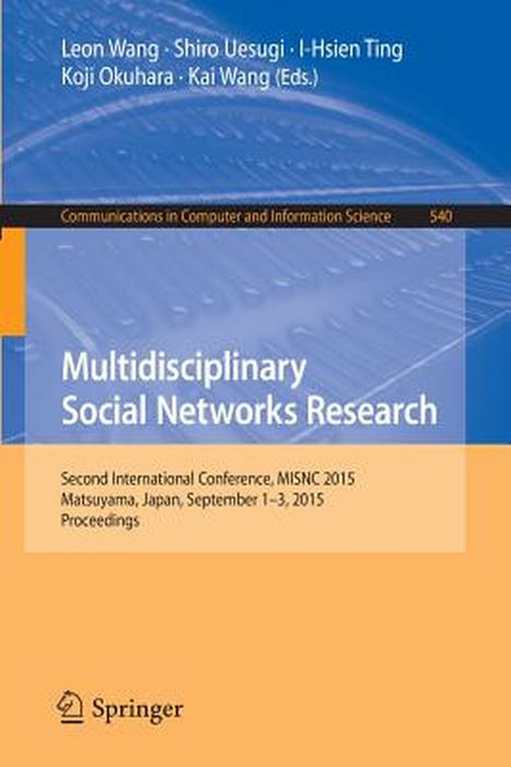 Multidisciplinary Social Networks Research: Second International Conference, Misnc 2015, Matsuyama, Japan, September 1-3, 2015. Proceedings by Leon Wang